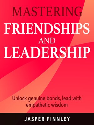 cover image of Mastering Friendships and Leadership